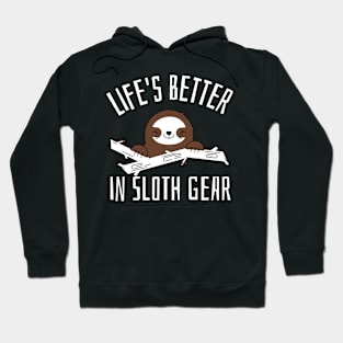 life is better in sloth gear Hoodie